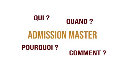 "Admission Master : Qui ? Quand ? Pourquoi ? Comment ?"