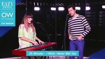 โชว์พิเศษจาก Oh Wonder - เพลง I Wish I Never Met You