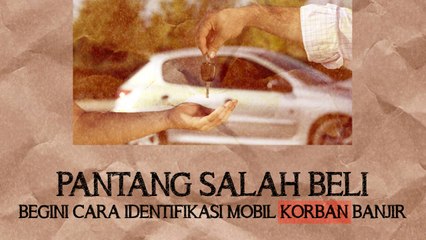 Pantang Salah Beli, Begini Cara Identifikasi Mobil Korban Banjir