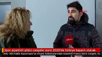 Spor arjantinli yıldız cangele: euro 2020'de türkiye başarılı olacak