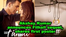 Akshay Kumar announces Filhal sequel, shares first poster