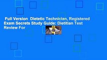 Full Version  Dietetic Technician, Registered Exam Secrets Study Guide: Dietitian Test Review For