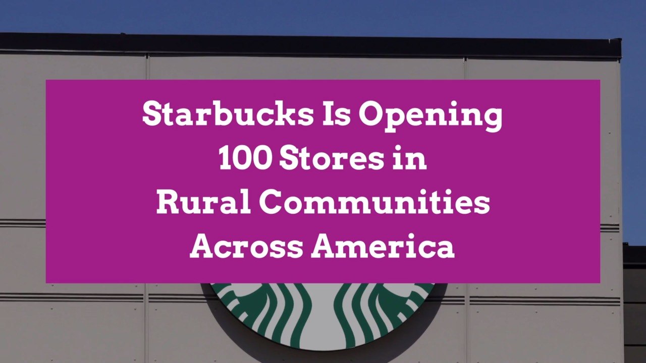 Starbucks Is Opening 100 Stores in Rural Communities Across America