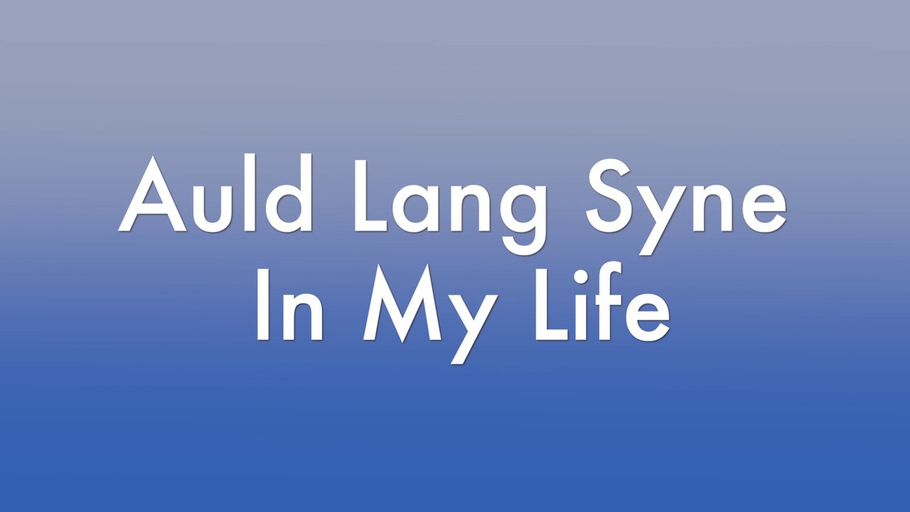 Auld Lang Syne, In My Life