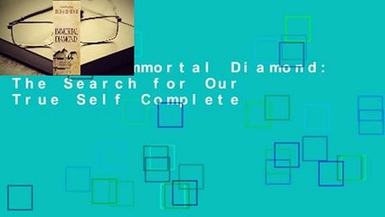 [Read] Immortal Diamond: The Search for Our True Self Complete
