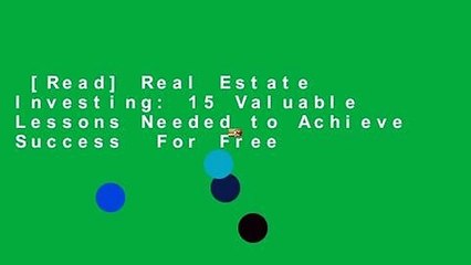 [Read] Real Estate Investing: 15 Valuable Lessons Needed to Achieve Success  For Free