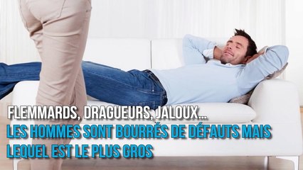 Quel est le plus gros défaut des hommes selon les femmes ?