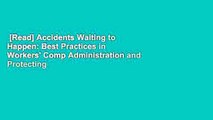 [Read] Accidents Waiting to Happen: Best Practices in Workers' Comp Administration and Protecting