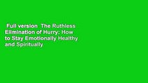 Full version  The Ruthless Elimination of Hurry: How to Stay Emotionally Healthy and Spiritually
