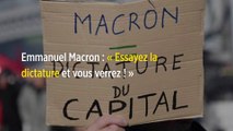 Emmanuel Macron : « Essayez la dictature et vous verrez ! »