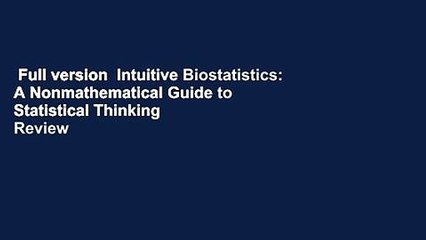 Full version  Intuitive Biostatistics: A Nonmathematical Guide to Statistical Thinking  Review