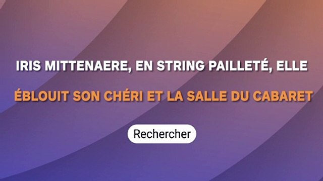 Iris Mittenaere, en str*ng pailleté, elle éblouit son chéri et la salle du cabaret