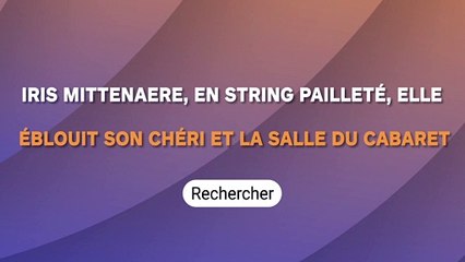 Iris Mittenaere, en str*ng pailleté, elle  éblouit son chéri et la salle du cabaret