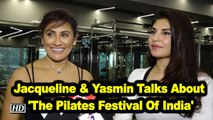 Jacqueline Fernandes & Yasmin Karachiwala Talks About 'The Pilates Festival Of India'