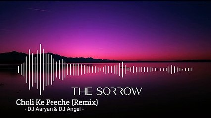 Choli Ke Peeche (Remix) DJ Aaryan & DJ Angel | The Sorrow |