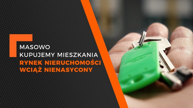 Flesz - masowo kupujemy mieszkania, rynek nieruchomości wciąż nienasycony