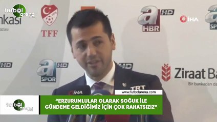 Hüseyin Üneş: "Erzurumlular olarak soğuk ile gündeme geldiğimiz için çok rahatsızız"