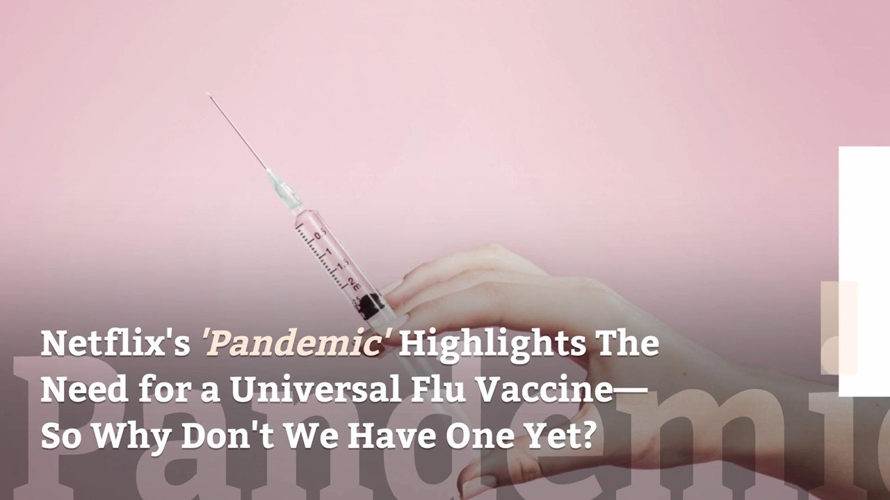 Netflix's 'Pandemic' Highlights The Need for a Universal Flu Vaccine—So Why Don't We Have One Yet?