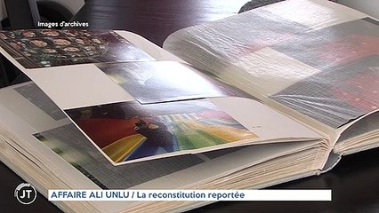 AFFAIRE ALI UNLU La reconstitution reportée