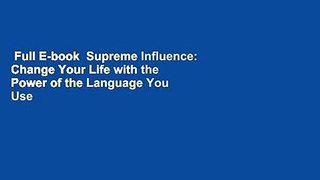 Full E-book  Supreme Influence: Change Your Life with the Power of the Language You Use  Review