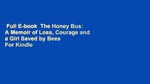 Full E-book  The Honey Bus: A Memoir of Loss, Courage and a Girl Saved by Bees  For Kindle
