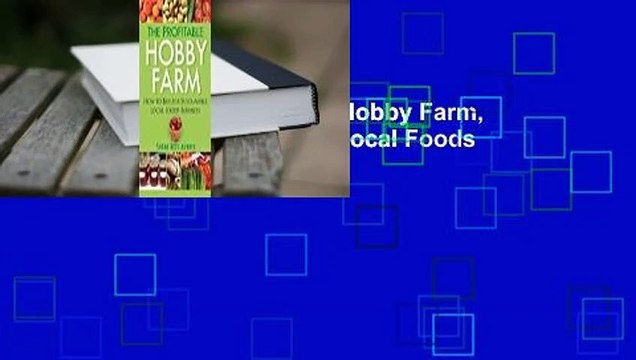 Full E-book The Profitable Hobby Farm, How to Build a Sustainable Local Foods Business Best