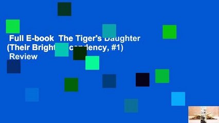 Full E-book  The Tiger's Daughter (Their Bright Ascendency, #1)  Review
