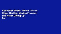 About For Books  Where There's Hope: Healing, Moving Forward, and Never Giving Up  For Kindle