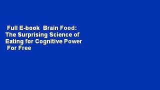 Full E-book  Brain Food: The Surprising Science of Eating for Cognitive Power  For Free