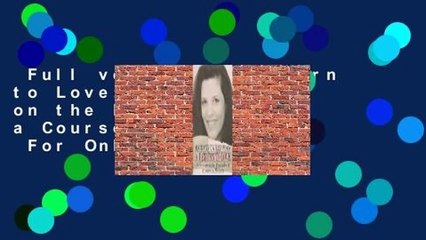 Full version  A Return to Love: Reflections on the Principles of a Course in Miracles  For Online