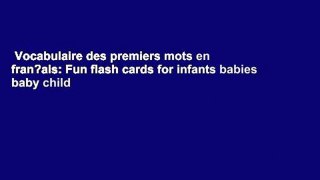 Vocabulaire des premiers mots en fran?ais: Fun flash cards for infants babies baby child