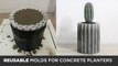 DIY Concrete Planters Cast in REUSABLE MOLDS