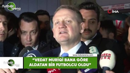 Göksel Gümüşdağ: "Vedat Muriqi bana göre aldatan bir futbolcu oldu"