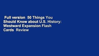 Full version  50 Things You Should Know about U.S. History: Westward Expansion Flash Cards  Review