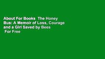 About For Books  The Honey Bus: A Memoir of Loss, Courage and a Girl Saved by Bees  For Free