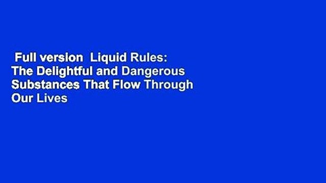 Full version Liquid Rules: The Delightful and Dangerous Substances That Flow Through Our Lives