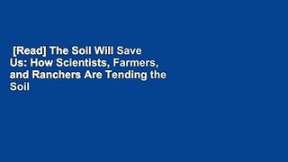 [Read] The Soil Will Save Us: How Scientists, Farmers, and Ranchers Are Tending the Soil to