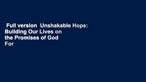 Full version  Unshakable Hope: Building Our Lives on the Promises of God  For Online