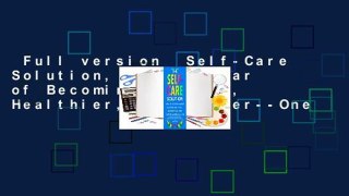 Full version  Self-Care Solution, The: A Year of Becoming Happier, Healthier, and Fitter--One