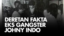 Deretan Fakta Eks Gangster Johny Indo