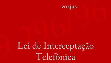 Lei 9296/2006 - Lei de Interceptação Telefônica