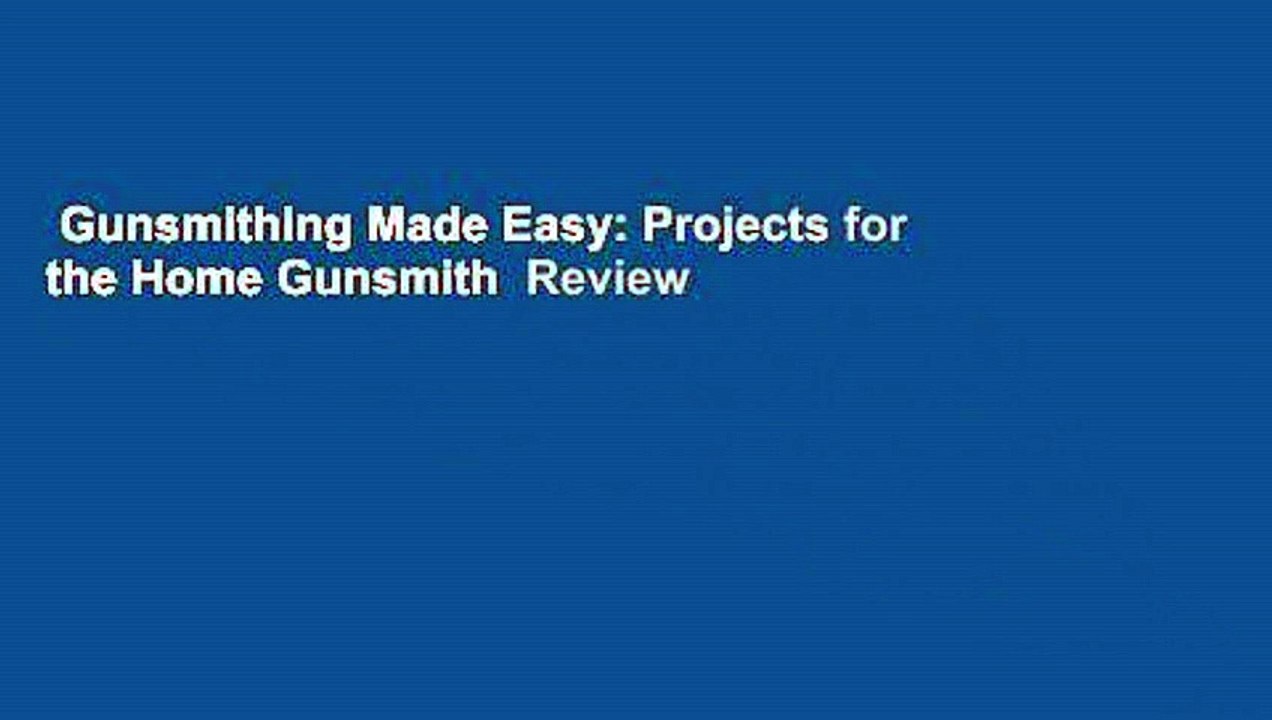 Gunsmithing Made Easy: Projects for the Home Gunsmith  Review