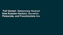 Full Version  Democracy Hacked: How Russian Hackers, Secretive Plutocrats, and Freextremists Are