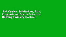 Full Version  Solicitations, Bids, Proposals and Source Selection: Building a Winning Contract