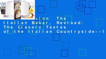 Full version  The Italian Baker, Revised: The Classic Tastes of the Italian Countryside--Its