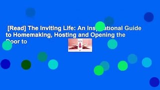 [Read] The Inviting Life: An Inspirational Guide to Homemaking, Hosting and Opening the Door to