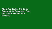 About For Books  The Italian Cookbook for Beginners: Over 100 Classic Recipes with Everyday