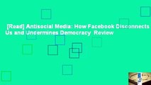 [Read] Antisocial Media: How Facebook Disconnects Us and Undermines Democracy  Review