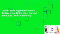 Full E-book  Ingenious Patents: Bubblewrap, Bottlecaps, Barbed Wire, and Other Pioneering