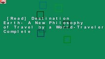 [Read] Destination Earth- A New Philosophy of Travel by a World-Traveler Complete